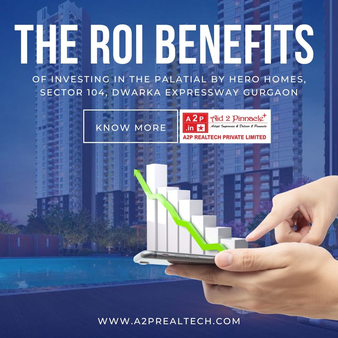 The ROI Benefits of Investing in The Palatial by Hero Homes Sector 104 Dwarka Expressway Gurgaon