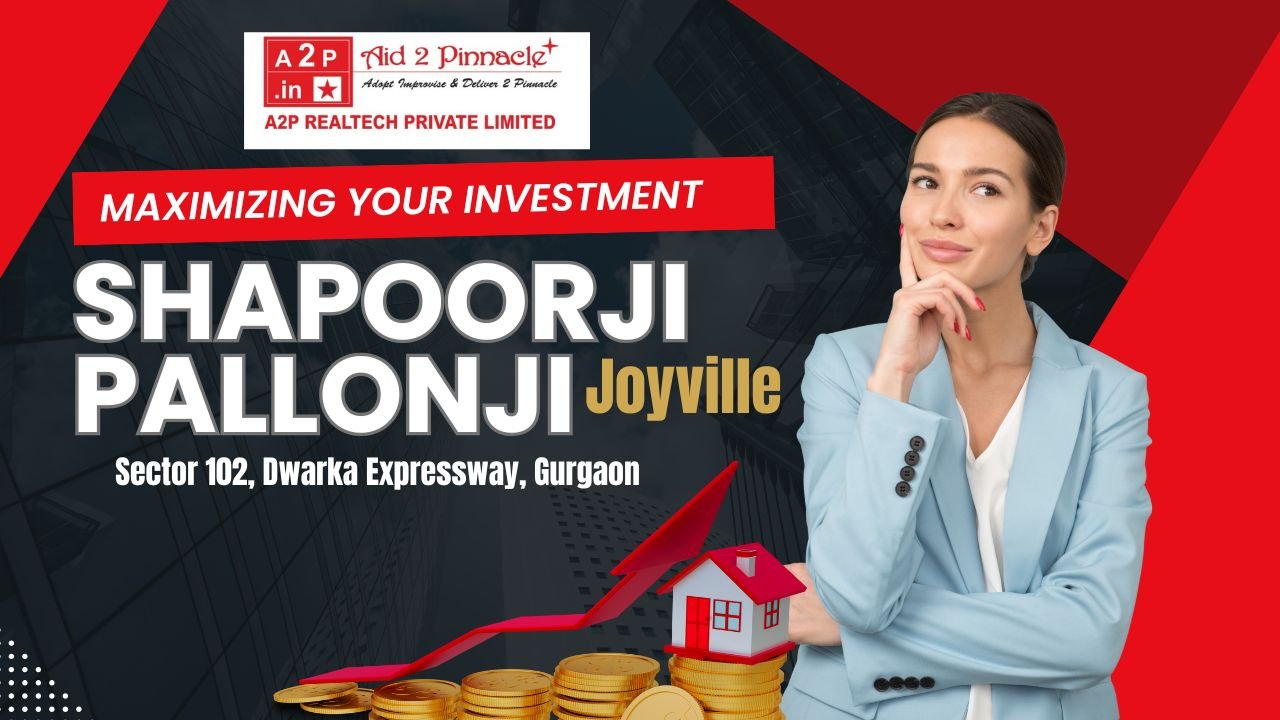 The ROI Potential of Shapoorji Pallonji Joyville in Sector 102 Dwarka Expressway Gurgaon