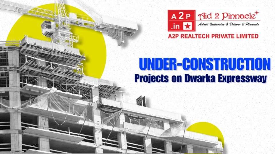 Under‑Construction Projects on Dwarka Expressway Gurgaon