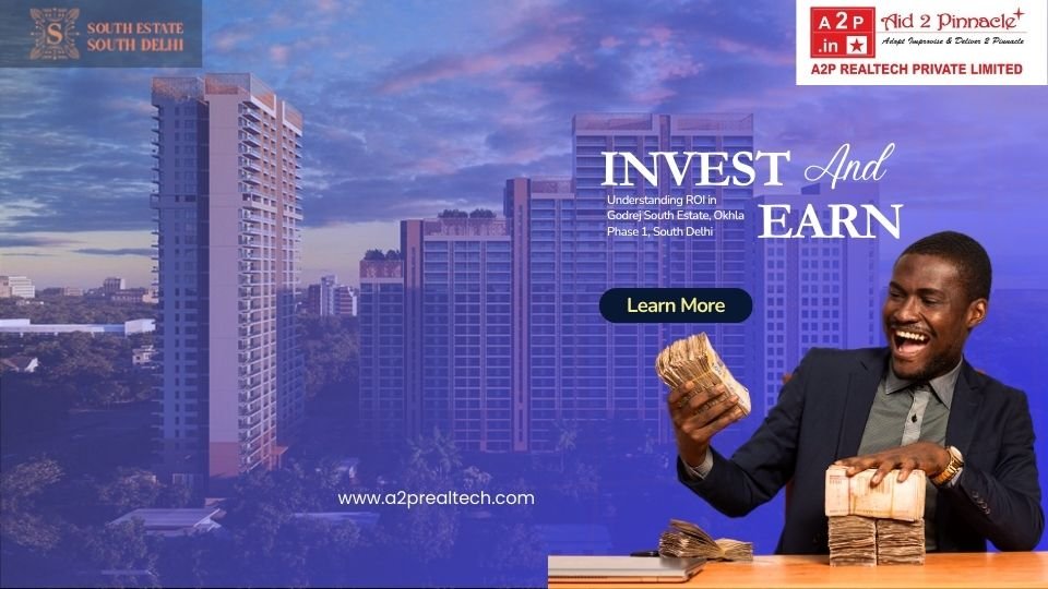 Maximizing Your Investment Understanding ROI in Godrej South Estate Okhla Phase 1 South Delhi